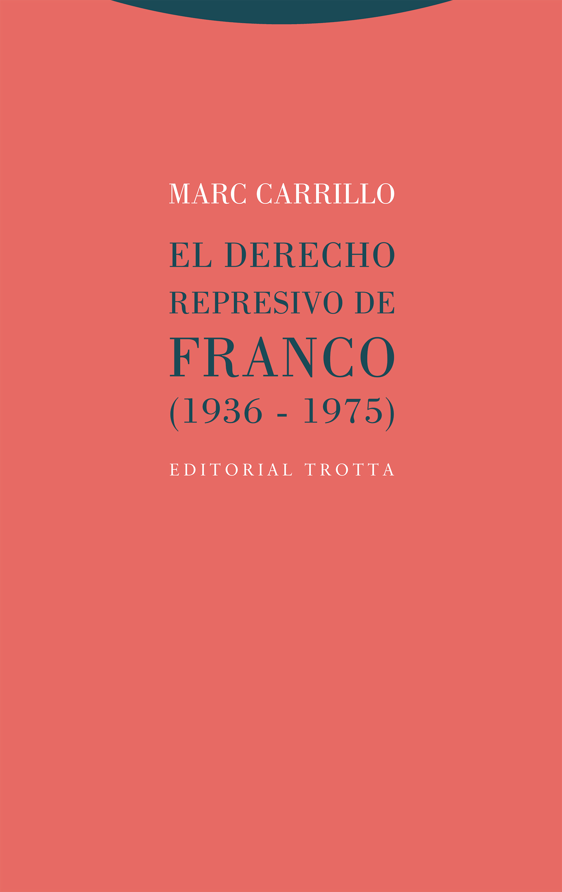 El derecho represivo de Franco (1936-1975)