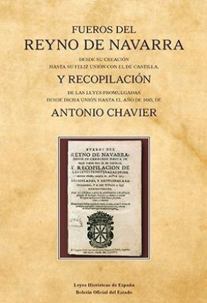 Fueros del Reyno de Navarra desde su creación hasta su feliz unión con el de Castilla, y Recopilación de las leyes promulgadas desde dicha unión hasta el año de 1685, de Antonio Chavier
