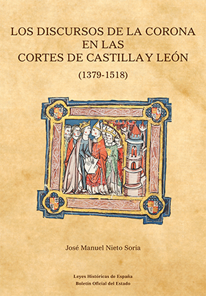 Los discursos de la Corona en las Cortes de Castilla y León (1379-1518).