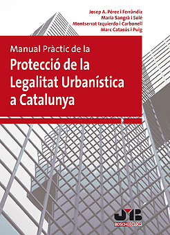 Manual pràctic de la Protecció de la Legalitat Urbanística a Catalunya.