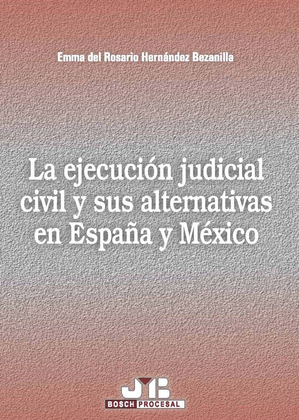 La ejecución judicial civil y sus alternativas en España y México.